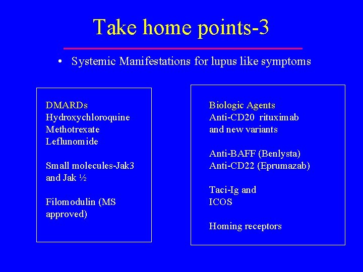 Take home points-3 • Systemic Manifestations for lupus like symptoms DMARDs Hydroxychloroquine Methotrexate Leflunomide