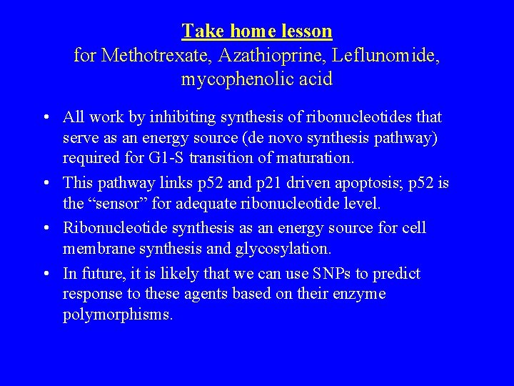 Take home lesson for Methotrexate, Azathioprine, Leflunomide, mycophenolic acid • All work by inhibiting
