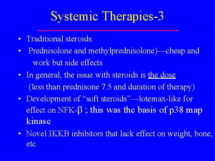 Systemic Therapies-3 • Traditional steroids: • Prednisolone and methylprednisolone)—cheap and work but side effects