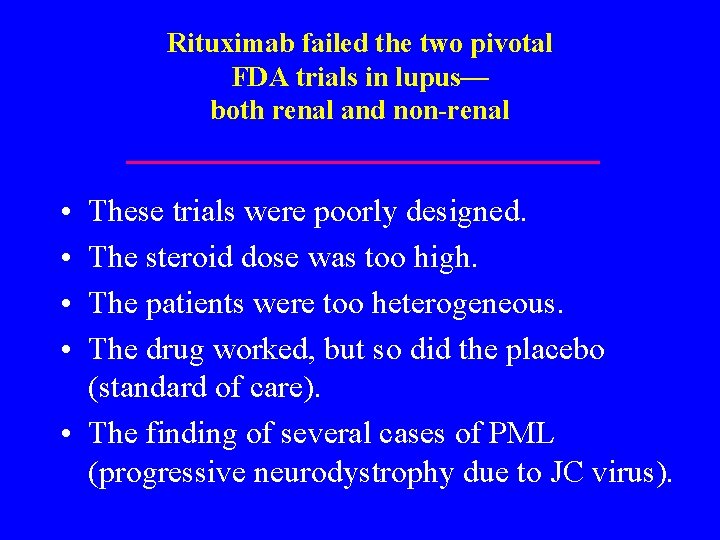 Rituximab failed the two pivotal FDA trials in lupus— both renal and non-renal •