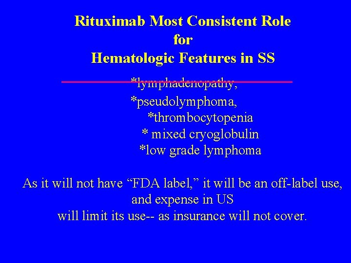 Rituximab Most Consistent Role for Hematologic Features in SS *lymphadenopathy, *pseudolymphoma, *thrombocytopenia * mixed