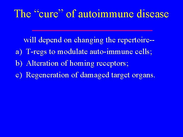 The “cure” of autoimmune disease will depend on changing the repertoire-a) T-regs to modulate