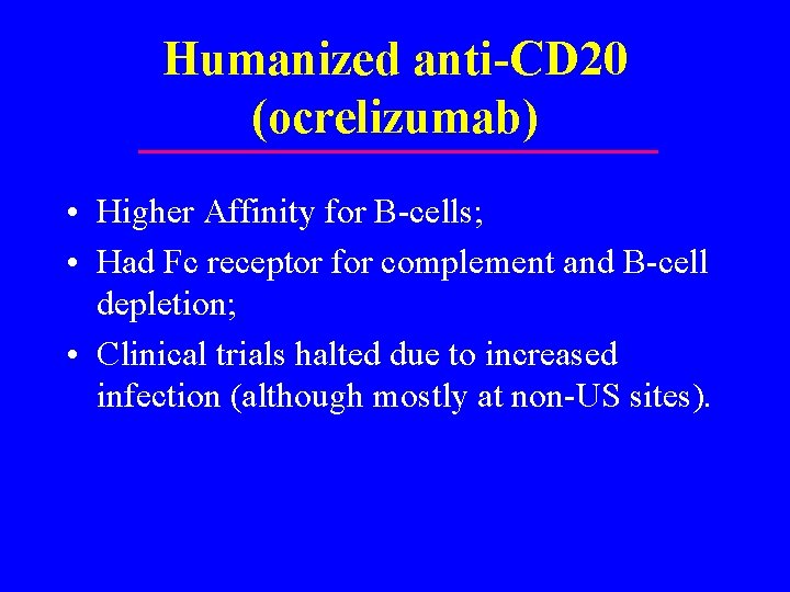Humanized anti-CD 20 (ocrelizumab) • Higher Affinity for B-cells; • Had Fc receptor for