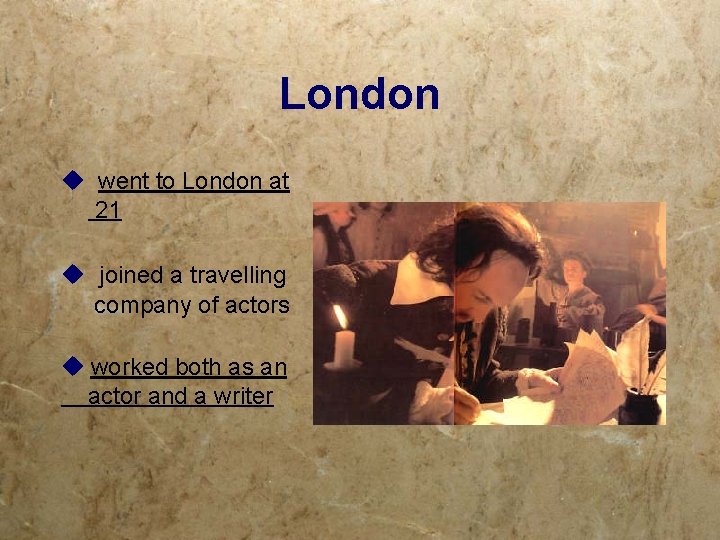 London went to London at 21 joined a travelling company of actors worked both