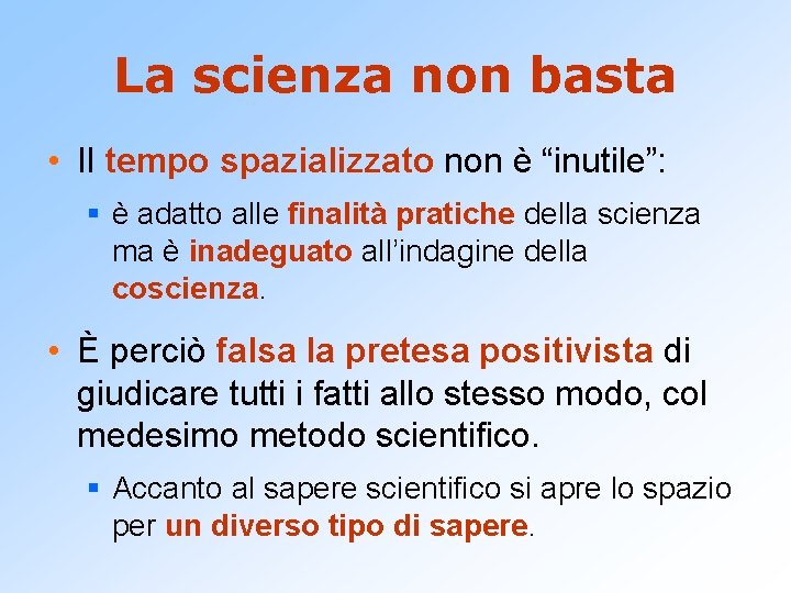 La scienza non basta • Il tempo spazializzato non è “inutile”: § è adatto