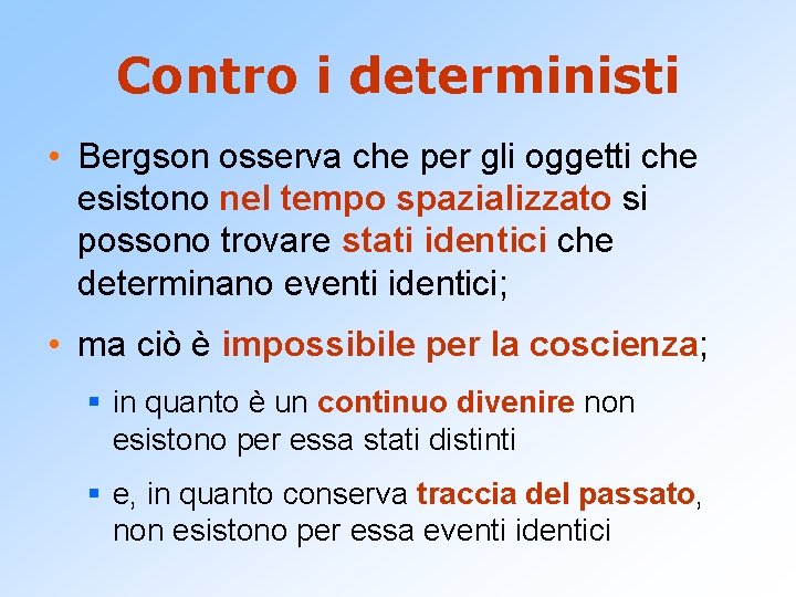 Contro i deterministi • Bergson osserva che per gli oggetti che esistono nel tempo