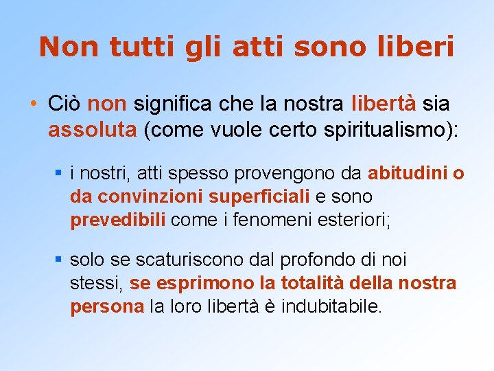 Non tutti gli atti sono liberi • Ciò non significa che la nostra libertà Non tutti gli atti sono liberi • Ciò non significa che la nostra libertà