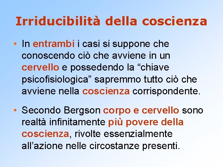 Irriducibilità della coscienza • In entrambi i casi si suppone che conoscendo ciò che Irriducibilità della coscienza • In entrambi i casi si suppone che conoscendo ciò che
