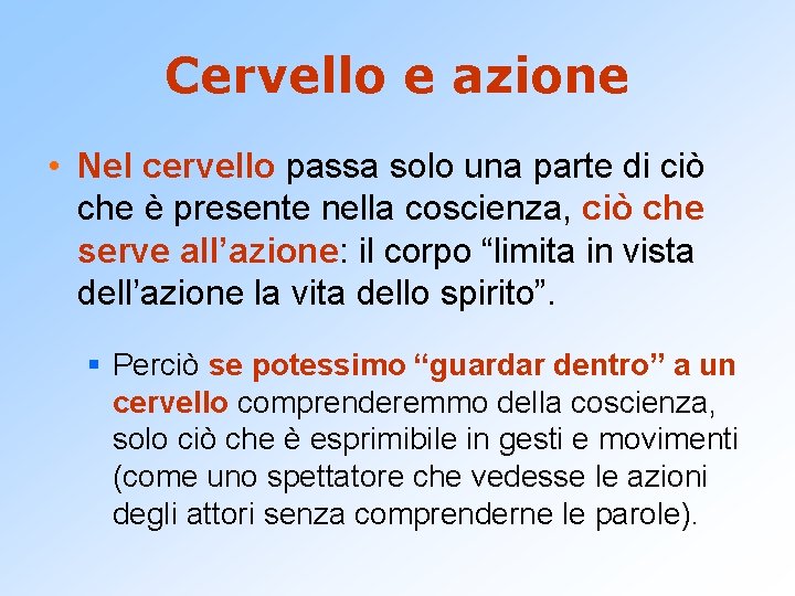 Cervello e azione • Nel cervello passa solo una parte di ciò che è Cervello e azione • Nel cervello passa solo una parte di ciò che è
