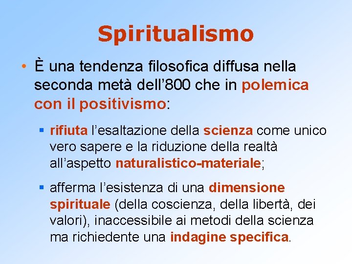 Spiritualismo • È una tendenza filosofica diffusa nella seconda metà dell’ 800 che in Spiritualismo • È una tendenza filosofica diffusa nella seconda metà dell’ 800 che in