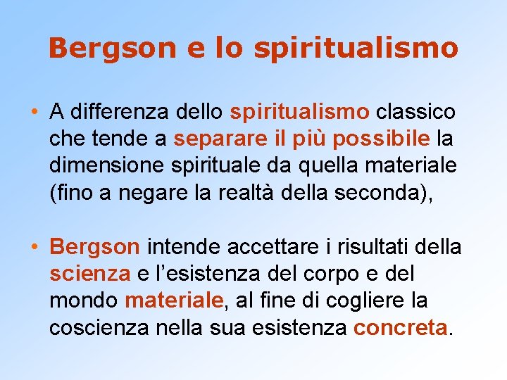 Bergson e lo spiritualismo • A differenza dello spiritualismo classico che tende a separare