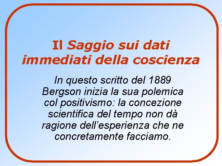 Il Saggio sui dati immediati della coscienza In questo scritto del 1889 Bergson inizia Il Saggio sui dati immediati della coscienza In questo scritto del 1889 Bergson inizia