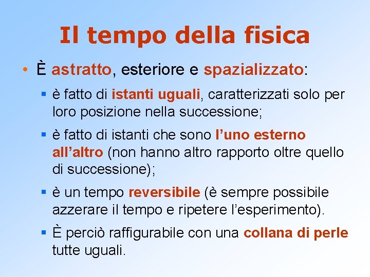 Il tempo della fisica • È astratto, esteriore e spazializzato: § è fatto di