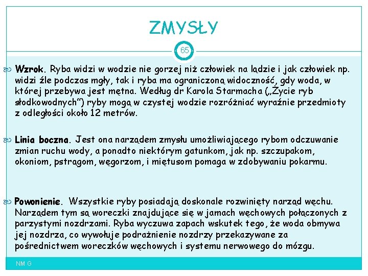 ZMYSŁY 65 Wzrok. Ryba widzi w wodzie nie gorzej niż człowiek na lądzie i