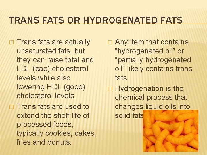 TRANS FATS OR HYDROGENATED FATS � � Trans fats are actually unsaturated fats, but