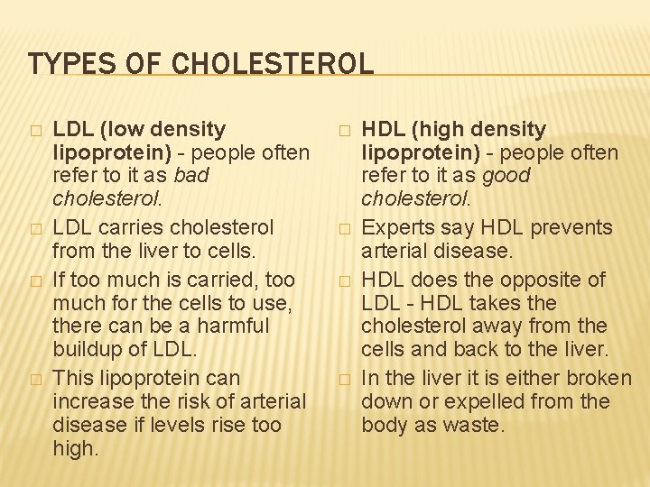 TYPES OF CHOLESTEROL � � LDL (low density lipoprotein) - people often refer to