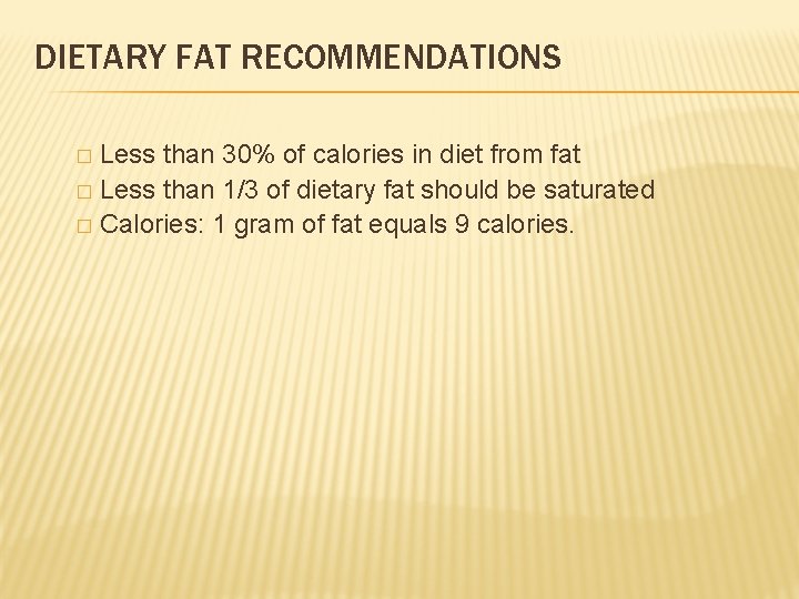 DIETARY FAT RECOMMENDATIONS Less than 30% of calories in diet from fat � Less