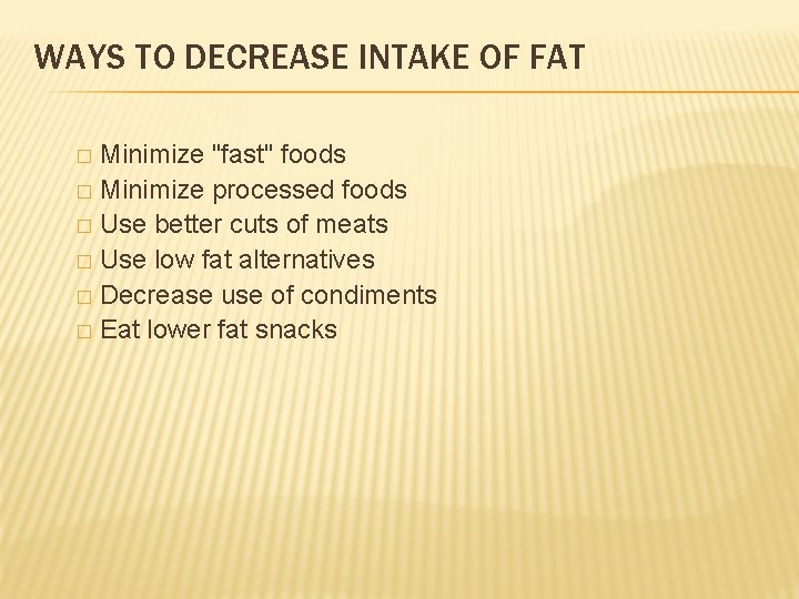 WAYS TO DECREASE INTAKE OF FAT Minimize "fast" foods � Minimize processed foods �