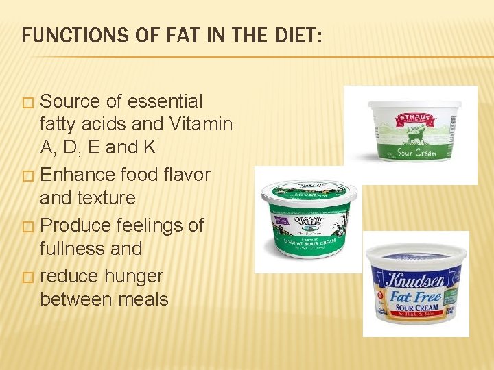 FUNCTIONS OF FAT IN THE DIET: Source of essential fatty acids and Vitamin A,
