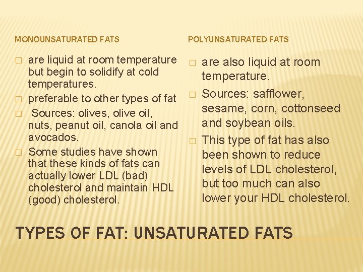 MONOUNSATURATED FATS � � are liquid at room temperature but begin to solidify at