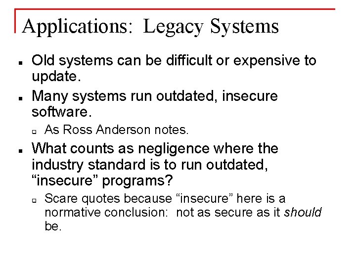 Applications: Legacy Systems n n Old systems can be difficult or expensive to update.