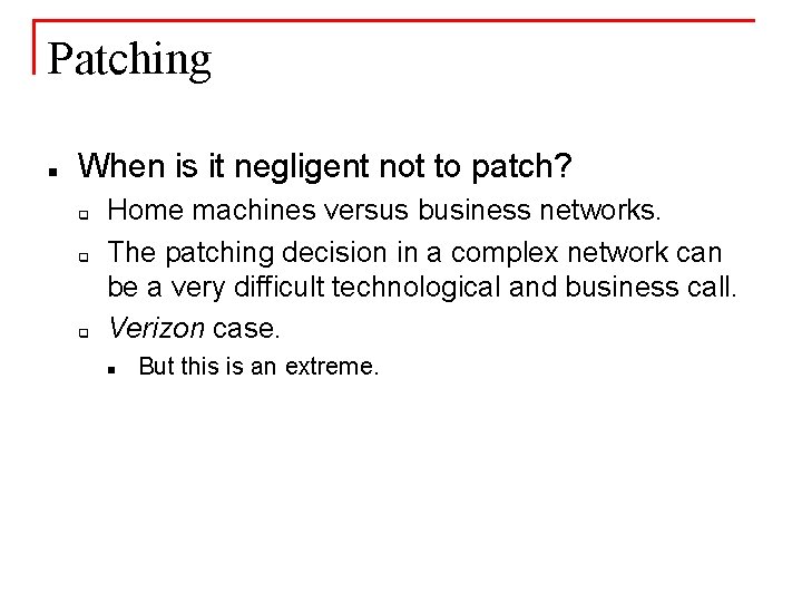 Patching n When is it negligent not to patch? q q q Home machines