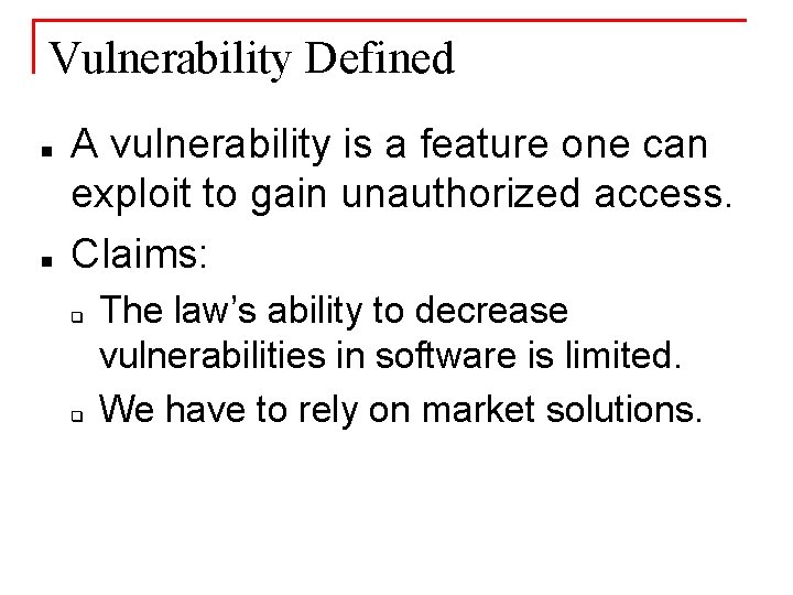 Vulnerability Defined n n A vulnerability is a feature one can exploit to gain