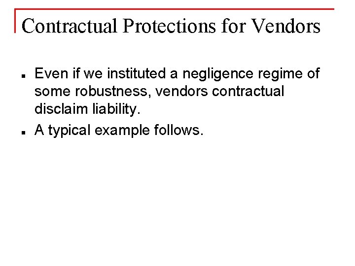 Contractual Protections for Vendors n n Even if we instituted a negligence regime of