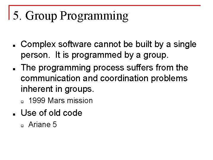 5. Group Programming n n Complex software cannot be built by a single person.