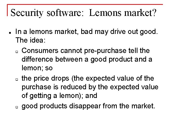Security software: Lemons market? n In a lemons market, bad may drive out good.