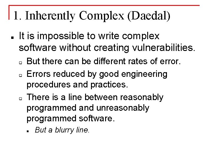 1. Inherently Complex (Daedal) n It is impossible to write complex software without creating