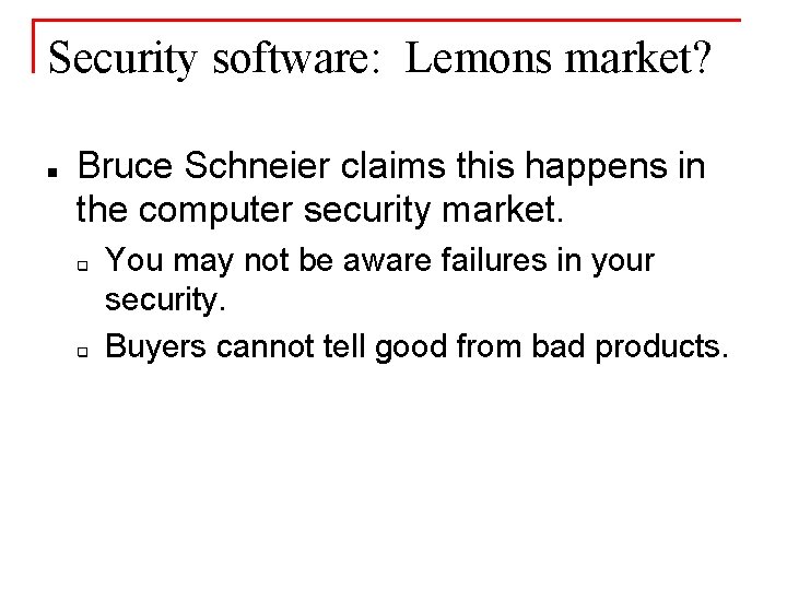 Security software: Lemons market? n Bruce Schneier claims this happens in the computer security