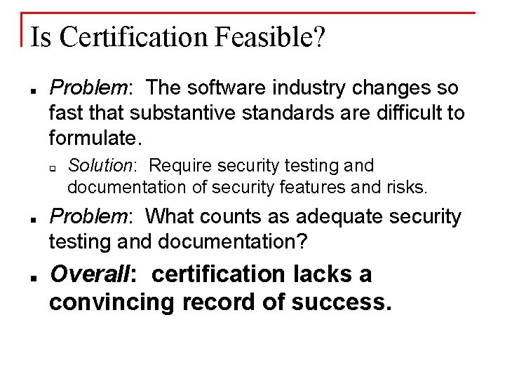 Is Certification Feasible? n Problem: The software industry changes so fast that substantive standards