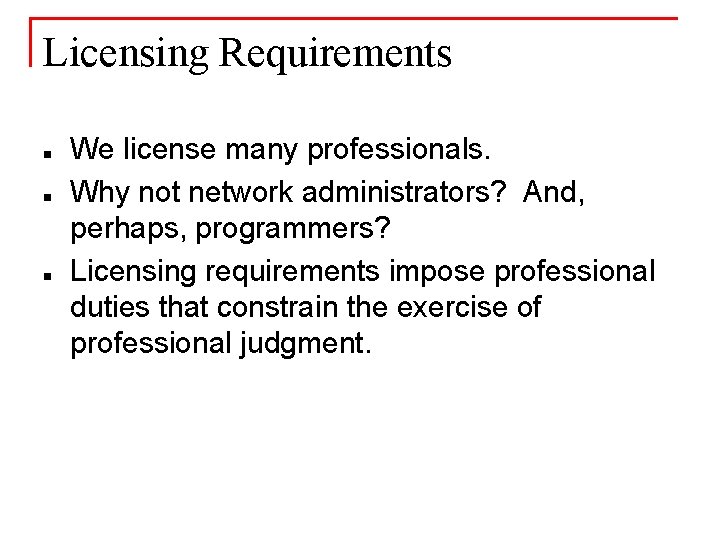 Licensing Requirements n n n We license many professionals. Why not network administrators? And,