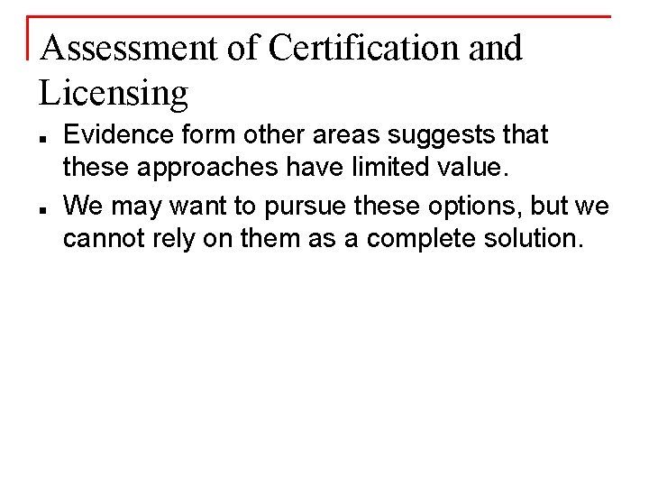 Assessment of Certification and Licensing n n Evidence form other areas suggests that these