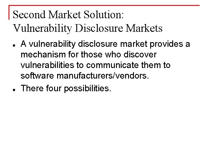 Second Market Solution: Vulnerability Disclosure Markets n n A vulnerability disclosure market provides a