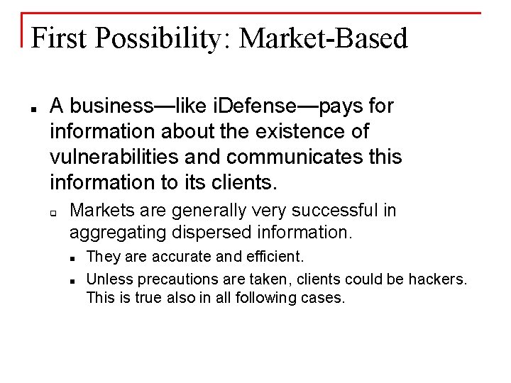 First Possibility: Market-Based n A business—like i. Defense—pays for information about the existence of