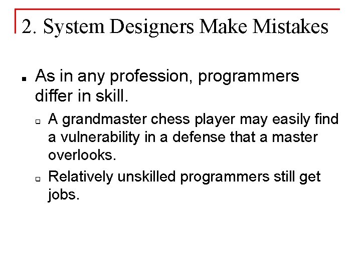 2. System Designers Make Mistakes n As in any profession, programmers differ in skill.