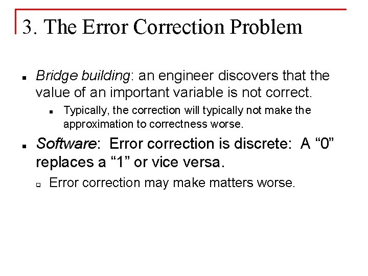 3. The Error Correction Problem n Bridge building: an engineer discovers that the value