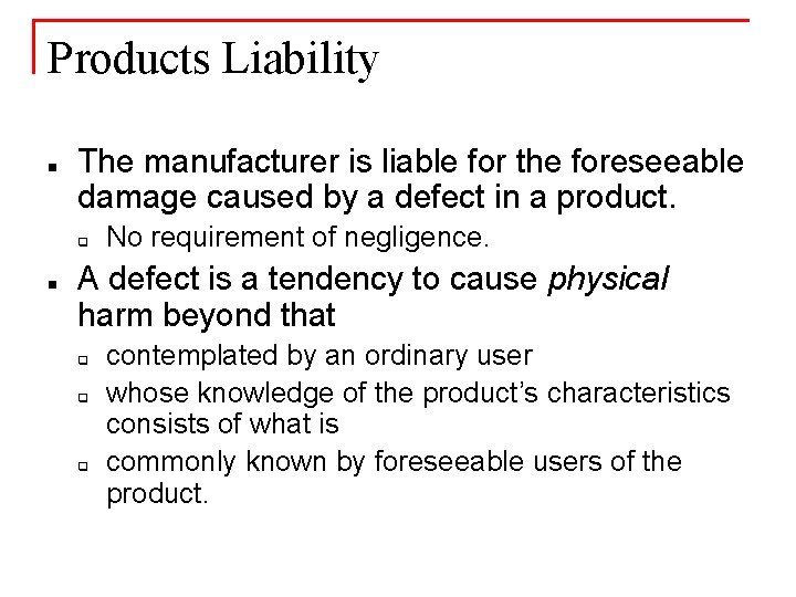 Products Liability n The manufacturer is liable for the foreseeable damage caused by a
