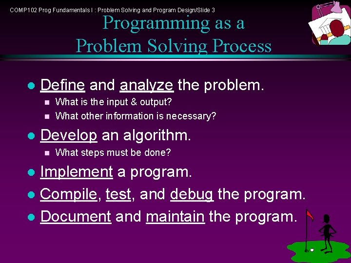 COMP 102 Prog Fundamentals I : Problem Solving and Program Design/Slide 3 Programming as COMP 102 Prog Fundamentals I : Problem Solving and Program Design/Slide 3 Programming as