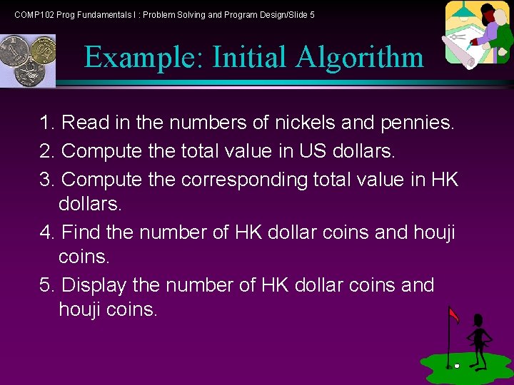 COMP 102 Prog Fundamentals I : Problem Solving and Program Design/Slide 5 Example: Initial COMP 102 Prog Fundamentals I : Problem Solving and Program Design/Slide 5 Example: Initial