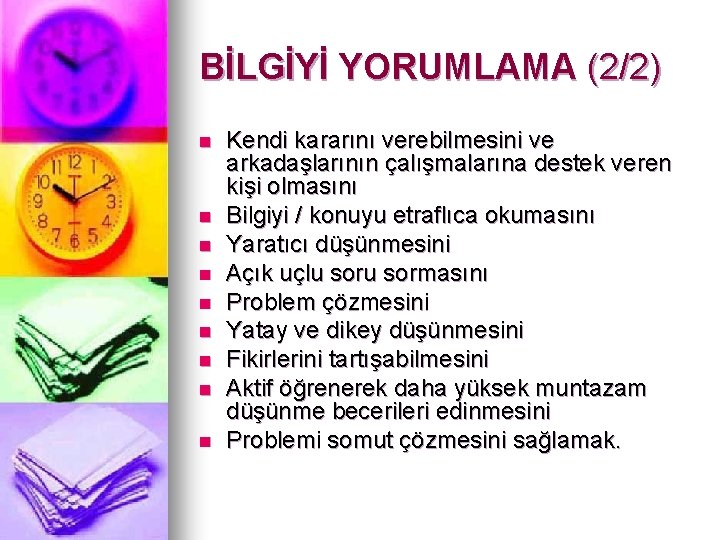 BİLGİYİ YORUMLAMA (2/2) n n n n n Kendi kararını verebilmesini ve arkadaşlarının çalışmalarına