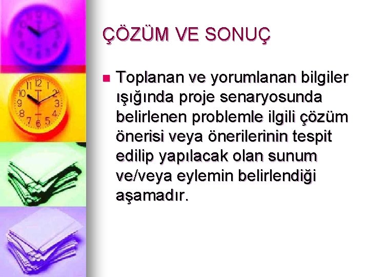 ÇÖZÜM VE SONUÇ n Toplanan ve yorumlanan bilgiler ışığında proje senaryosunda belirlenen problemle ilgili