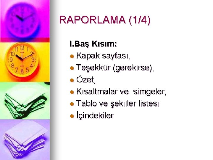 RAPORLAMA (1/4) I. Baş Kısım: l Kapak sayfası, l Teşekkür (gerekirse), l Özet, l