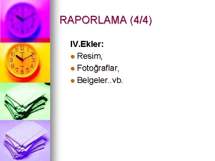 RAPORLAMA (4/4) IV. Ekler: l Resim, l Fotoğraflar, l Belgeler. . vb. 