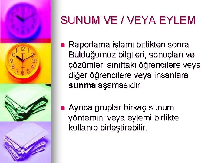 SUNUM VE / VEYA EYLEM n Raporlama işlemi bittikten sonra Bulduğumuz bilgileri, sonuçları ve