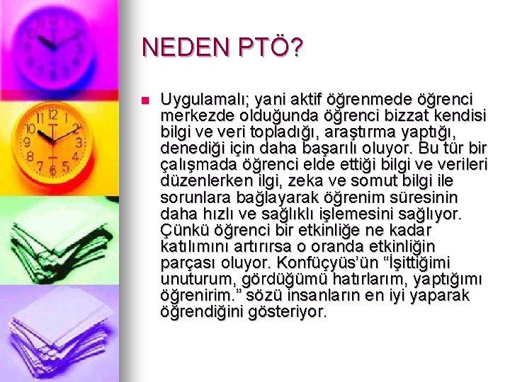 NEDEN PTÖ? n Uygulamalı; yani aktif öğrenmede öğrenci merkezde olduğunda öğrenci bizzat kendisi bilgi