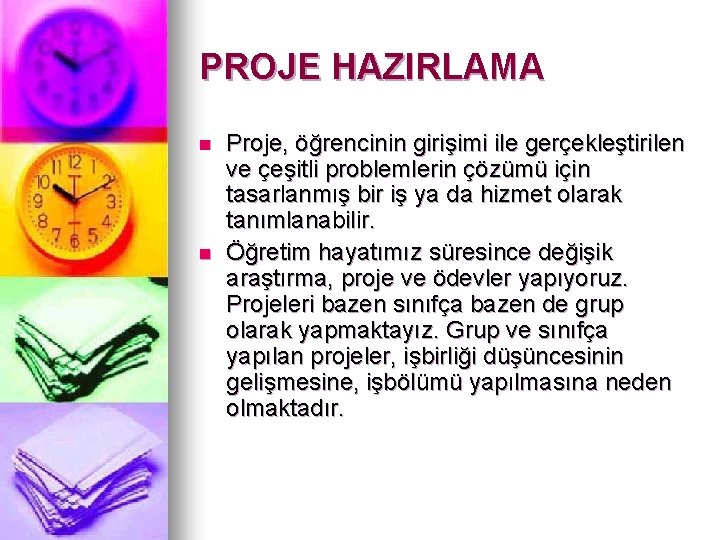 PROJE HAZIRLAMA n n Proje, öğrencinin girişimi ile gerçekleştirilen ve çeşitli problemlerin çözümü için