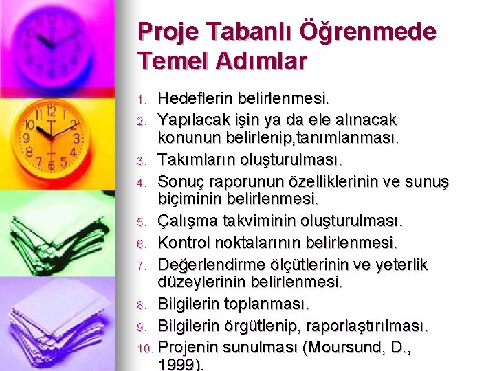 Proje Tabanlı Öğrenmede Temel Adımlar Hedeflerin belirlenmesi. 2. Yapılacak işin ya da ele alınacak